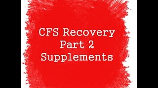 M.E/CFS Recovery - Part 2 - Supplements