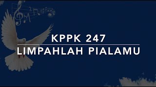 KPPK 247 Limpahlah Pialamu (Bring Your Vassels Not a Few) - Kidung Puji-Pujian Kristen