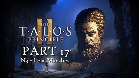 THE TALOS PRINCIPLE 2 (PS5) Full Game Walkthrough Part 17: N3 Lost Marshes