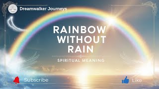 Spiritual Meaning of a Rainbow Without Rain | Divine Promise, Transformation & Hidden Blessings