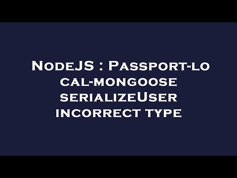 NodeJS : Passport-local-mongoose serializeUser incorrect type