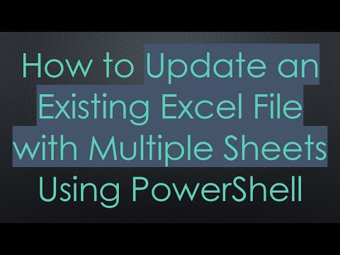 How to Update an Existing Excel File with Multiple Sheets Using PowerShell