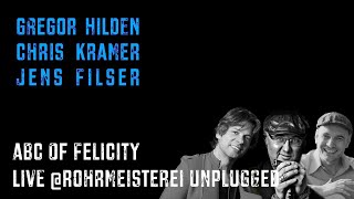 Gregor Hilden, Chris Kramer & Jens Filser | ABC of Felicity | LIVE@Rohrmeisterei