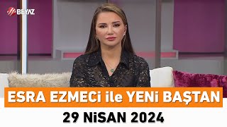 Esra Ezmeci Ile Yeni Baştan 29 Nisan 2024