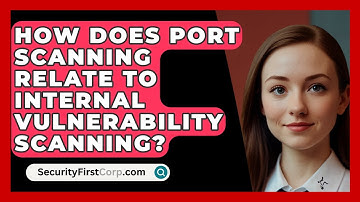 How Does Port Scanning Relate To Internal Vulnerability Scanning? - SecurityFirstCorp.com