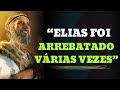 Elias foi arrebatado várias vezes