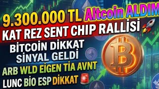 9.300.000 TL İLE ALTCOİN ALDIM🚨KAT REZ SENT CHIP RALLİSİ🚨ARB WLD EİGEN TİA AVNT LUNC BİO ESP DİKKAT