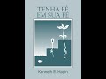 Tenha Fé em Sua Fé - Kenneth E. Hagin