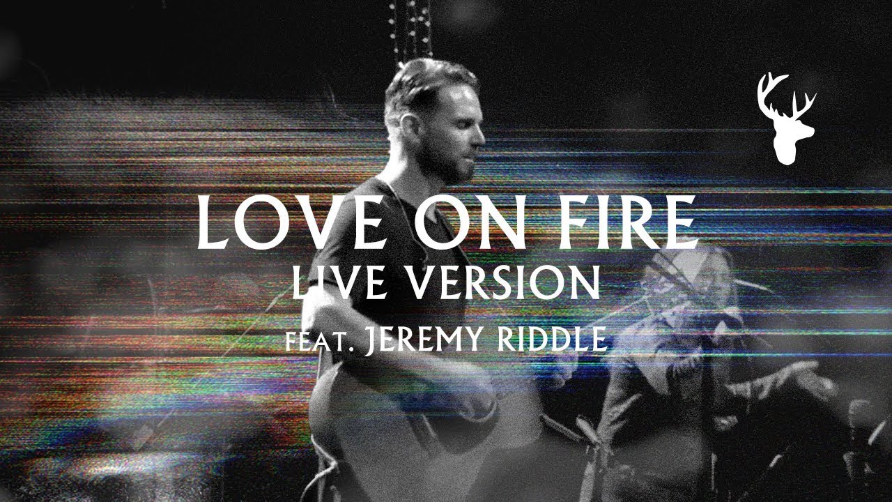 Watch Love on Fire (LIVE) - Jeremy Riddle | MORE on YouTube Watch Love on Fire (LIVE) - Jeremy Riddle | MORE on YouTube