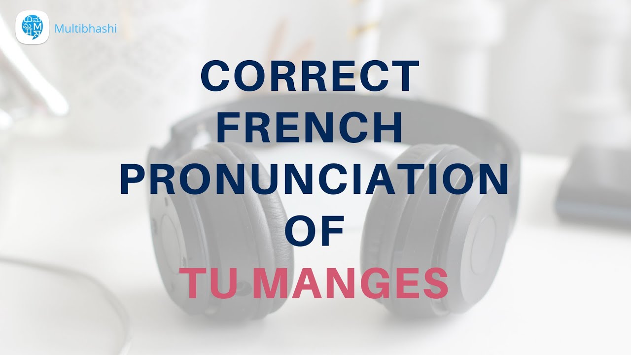 How To Pronounce tu Manges you Eat In French French Pronunciation YouTube