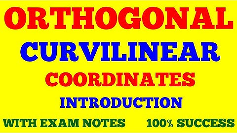 ORTHOGONAL CURVILINEAR COORDINATE SYSTEM || ORTHOGONAL CURVILINEAR COORDINATES || WITH EXAM NOTES ||