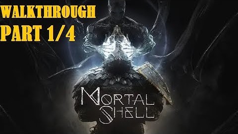 Mortal Shell [Complete Walkthrough - No Commentary] -  [Part 1/4] - Gameplay PC
