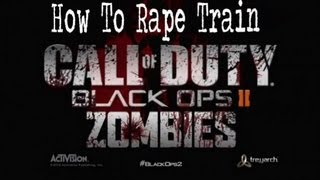 How to Rape Train Zombies - Black Ops 2 Rape Train Tutorial