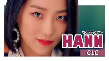 How Would CLC Sing HANN By (G)I-DLE