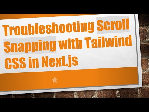 Troubleshooting Scroll Snapping with Tailwind CSS in Next.js