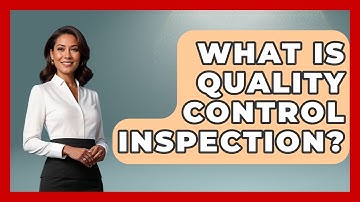 What Is Quality Control Inspection? - How It Comes Together