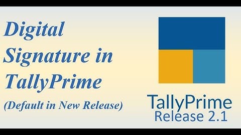 Digital Signature in TallyPrime Rel 2.1 & TallyPrime Edit Log | Tally Prime Guide