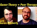 How Queer Theory Interferes with Good Therapy | with Aaron Kimberly