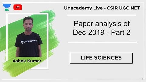 Paper analysis of Dec-2019 - Part 2 | Life Sciences | Unacademy Live - CSIR UGC NET | Ashok Kumar