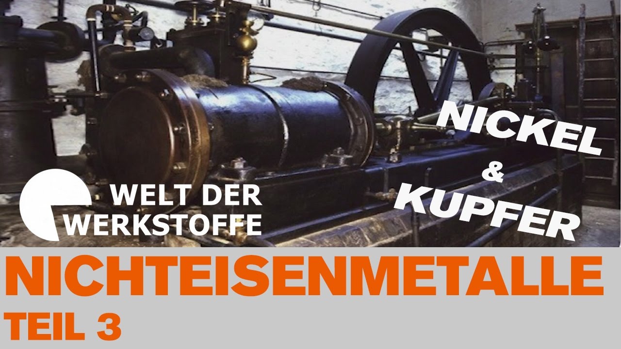Die Welt der Werkstoffe, Nichteisenmetalle, Teil 3: Nickel und Kupfer