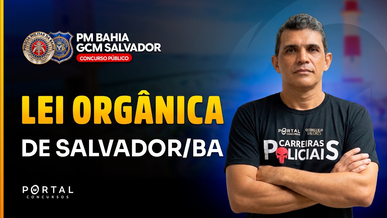 CONCURSO GCM SALVADOR/BA e PM/BA: LEI ORGÂNICA DE SALVADOR/BA | Com o Profº. Edson Oliveira
