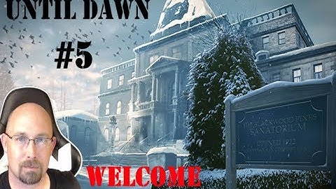 Until Dawn Part 5 Welcome to the Sanatorium