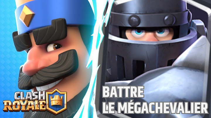 CLASH ROYALE : Comment battre le Méga-chevalier ?