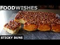 Sticky Buns - Food Wishes