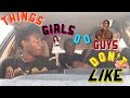 THINGS GIRLS DO THAT GUYS DONT LIKE!!!