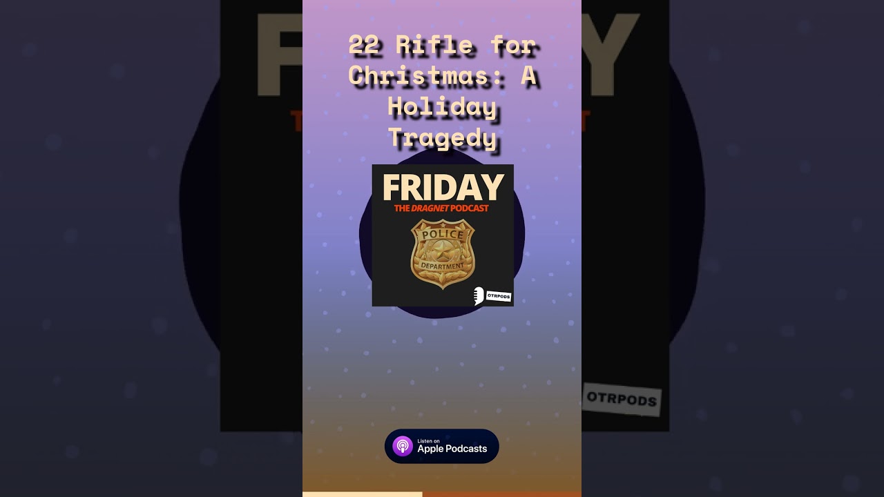 22 Rifle for Christmas: A Holiday Tragedy | Friday - The Dragnet Podcast