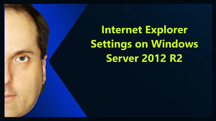 Internet Explorer Settings on Windows Server 2012 R2