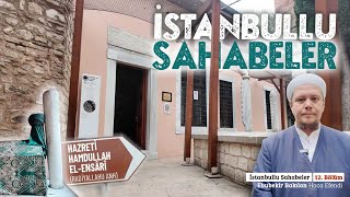 İstanbullu Sahabeler 12. Bölüm: Hazreti Hamdullah El-Ensârî - Ebubekir Bakılan Hoca Efendi