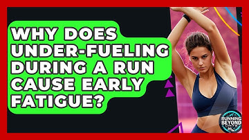 Why Does Under-fueling During A Run Cause Early Fatigue? - Running Beyond Limits