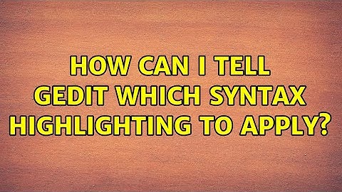 Ubuntu: How can I tell Gedit which syntax highlighting to apply?