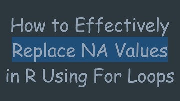 How to Effectively Replace NA Values in R Using For Loops