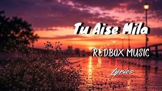 Tu Aise Mila - Lyrics | Redbox Music India
