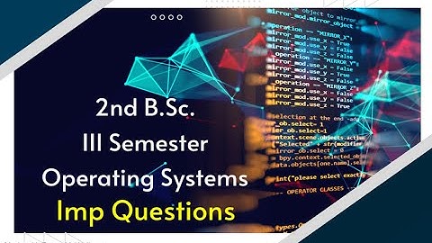 Important Questions : 2nd BSc III Sem : Operating Systems