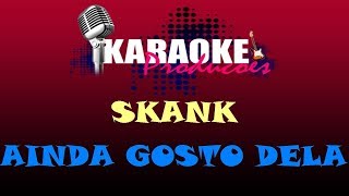 SKANK - AINDA GOSTO DELA ( KARAOKE )