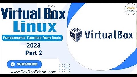 Virtual Box Fundamental Tutorials from Basic 2023 - Part 2