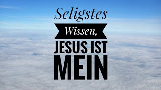 Seligstes Wissen, Jesus ist mein ( Fanny Crosby )