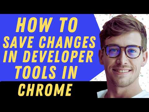 How To Save Changes In Developer Tools In Chrome - Full Guide