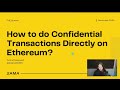 How to do confidential transactions directly on Ethereum @FHESummit 2024 - ZAMA Workshop