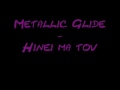 Metallic Glide - Hinei ma tov