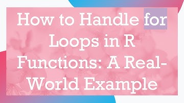 How to Handle for Loops in R Functions: A Real-World Example