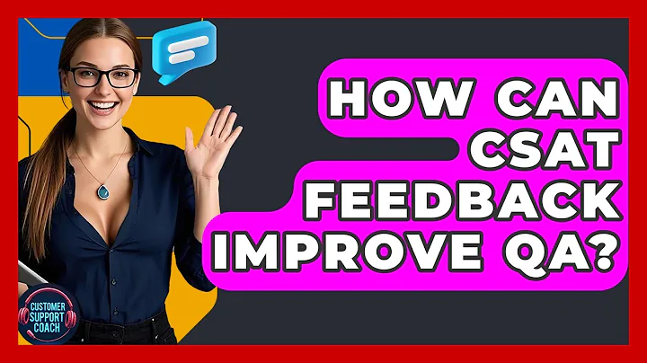 How Can CSAT Feedback Improve QA? - Customer Support Coach