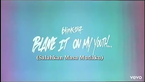 Lirik & terjemahan Indonesia_ Blink 182 - Blame It On My Youth