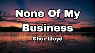 Cher Lloyd - None Of My Business (Lyrics) Resimi
