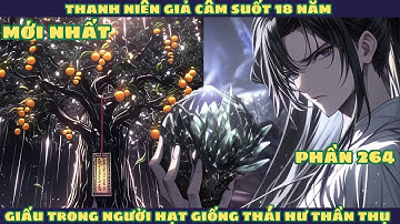 [Phần 264] Thanh Niên Giả Câm 18 Năm Có Được Vô Cực Linh Căn Thần Cấp  l Mới Nhất
