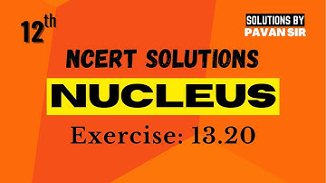 Nucleus Ex 13.20| Chapter 13| Physics NCERT Solutions| Class 12| Boards| CBSE| Physics by Pavan Sir