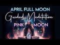 April full moon guided meditation  pink moon  scorpio water  unlock your mystical powers